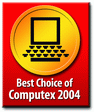 Best Choice of Computex Taipei 2004 